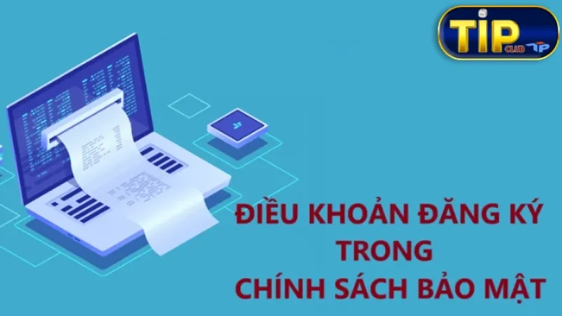 Chính sách bảo mật Tipclub về điều khoản khi đăng ký