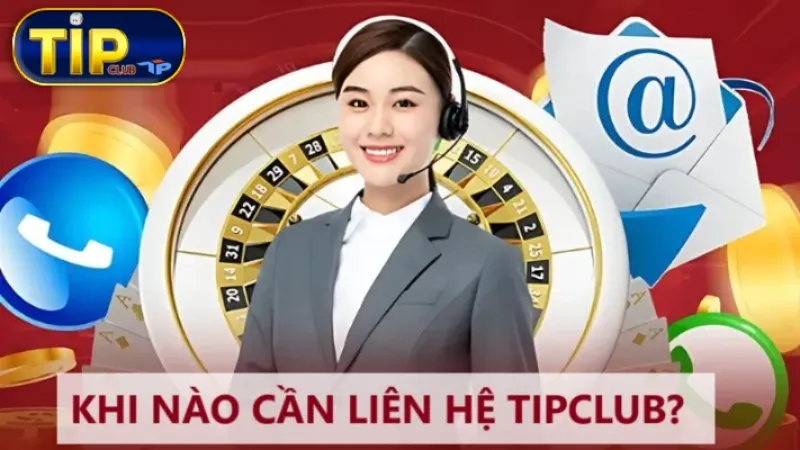 Khi nào cần liên hệ Tipclub?